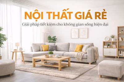 Nội thất gi&aacute; rẻ &ndash; Giải ph&aacute;p tiết kiệm chi ph&iacute; cho gia đ&igrave;nh Việt
