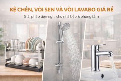 Kệ ch&eacute;n, v&ograve;i sen v&agrave; v&ograve;i lavabo gi&aacute; rẻ &ndash; Giải ph&aacute;p tiện nghi cho nh&agrave; bếp &amp; ph&ograve;ng tắm