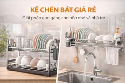 Kệ ch&eacute;n b&aacute;t gi&aacute; rẻ &ndash; Giải ph&aacute;p gọn g&agrave;ng cho bếp nhỏ v&agrave; nh&agrave; trọ